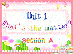 2014_最新课件_Unit1____Whats_the_matter_Section_A[精选文档].ppt