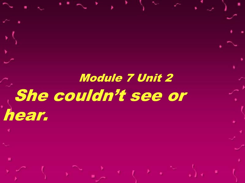 Module7Unit2Shecouldntseeorhear.课件1[精选文档].ppt_第1页