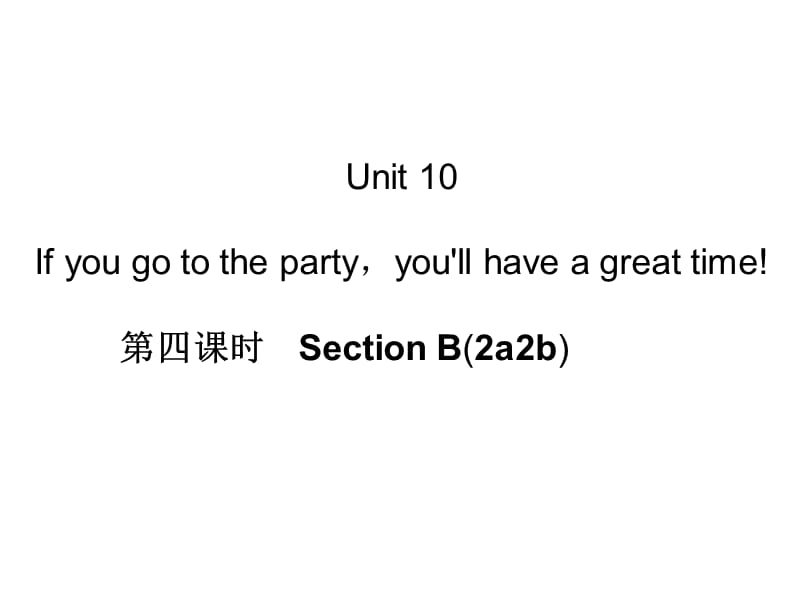 Unit10Ifyougotothepartyyoullhaveagreattime!第四课时SectionB(2a-2b).ppt_第1页