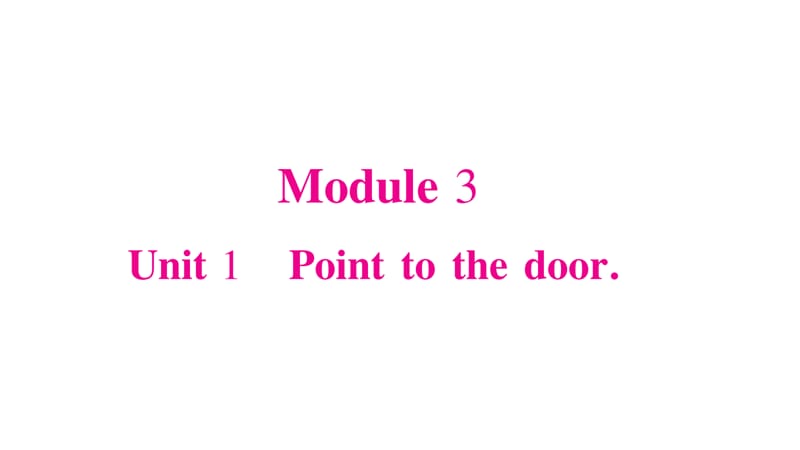 三年级上册英语作业课件-Module 3 Unit 1 Point to the door∣外研版（三起） (共21张PPT).ppt_第1页