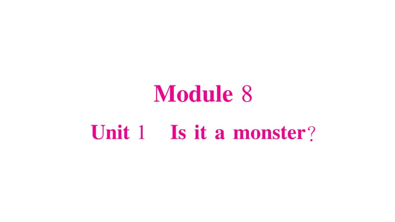 三年级上册英语作业课件-Module 8 Unit 1 Is it a monster∣外研版（三起） (共17张PPT).ppt_第1页