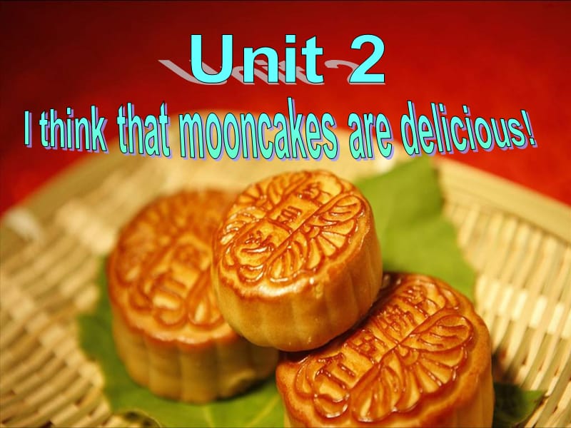 Unit2Ithinkthatmooncakesaredelicious.(Writing)-副本.ppt_第1页