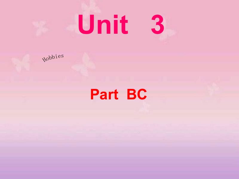 Unit3_Hobbies(PartBC)课件.ppt_第1页