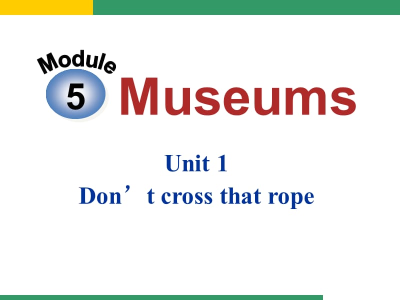 Module5MuseumsUnit1Don’tcrossthatrope!（共16张PPT）.ppt_第2页
