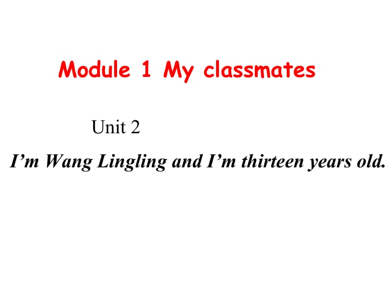 Module1MyclassmatesUnit2I’mWangLinglingandI’mthirteenyearsold.15张 (2).ppt_第1页