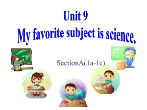Unit9_My_favorite_subject_is_science_SectionA_1a-1c.ppt