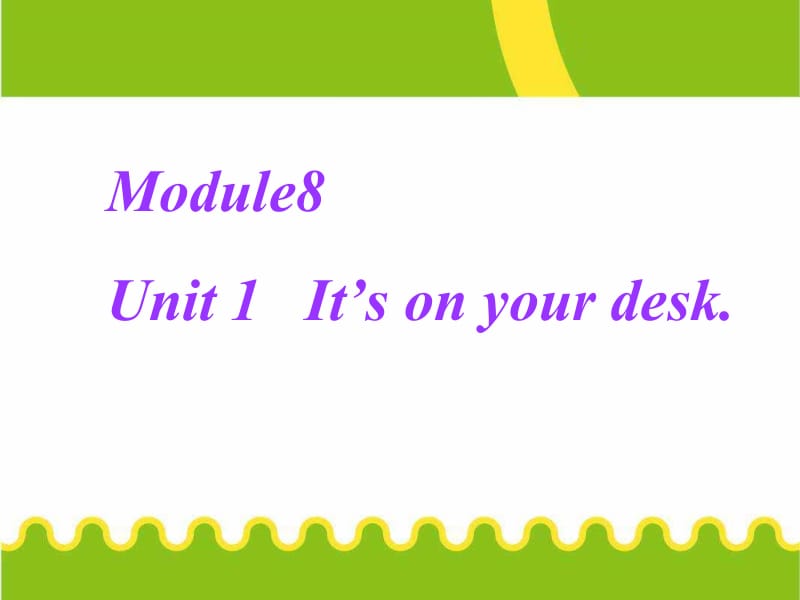 三年级下册英语课件－Module8 Unit1 Its on your desk.｜外研社（三起） (共39张PPT).ppt_第1页