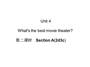 八上同步练习Unit4Whatsthebestmovietheater第二课时SectionA(2d-3c).ppt