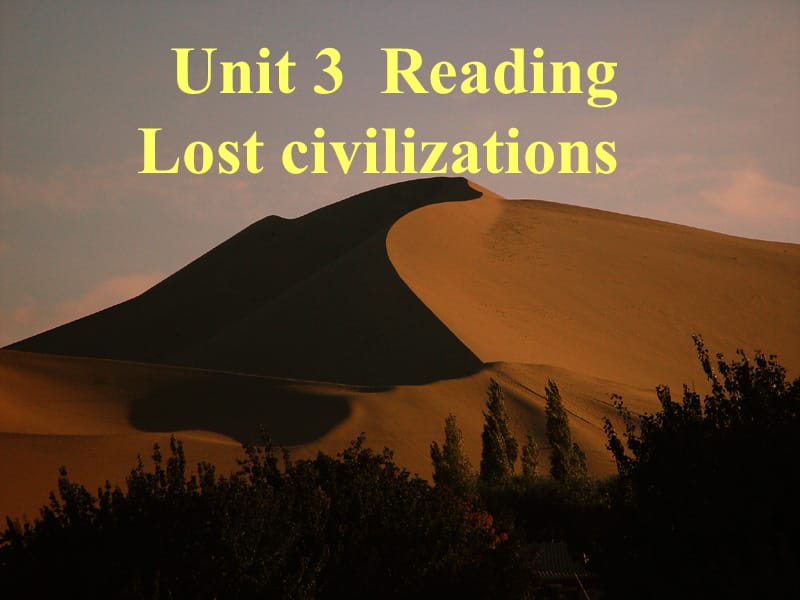 Unit 3 Reading Lost civilizations.ppt_第1页