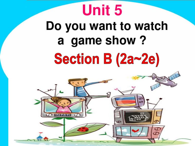 人教版新目标英语八年级上册Unit5Doyouwanttowatchagameshow？SectionB课件.pdf_第1页