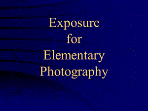 Exposure for Elementary Photo基本的照片曝光.ppt