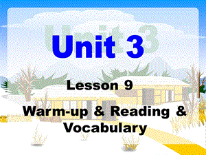 Unit3Lesson9Warm-up,Reading,Vocabulary.ppt