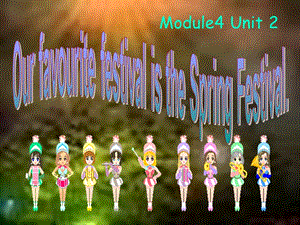 六年级英语Module4_Unit2_Our_favourite_festival_is_the_Spring_Festival课件.ppt