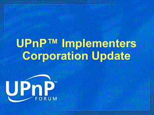 2019【英文资料】UPnP Implementers Corporation Update.ppt