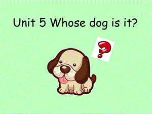 英语Unit 5 Whose dog is it？.ppt
