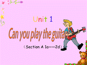 2019年级下册Unit1Canyouplaytheguitar（SectionA1a——2d）（共19张PPT）精品教育.ppt