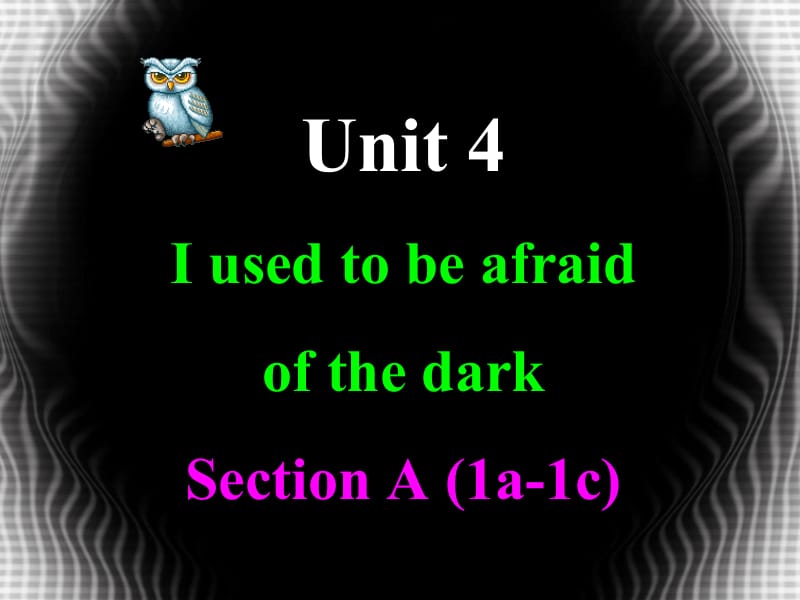 九年级英语Unit4I-used-to-be-afraid-of-the-dark课件人教新目标人教版.ppt_第1页