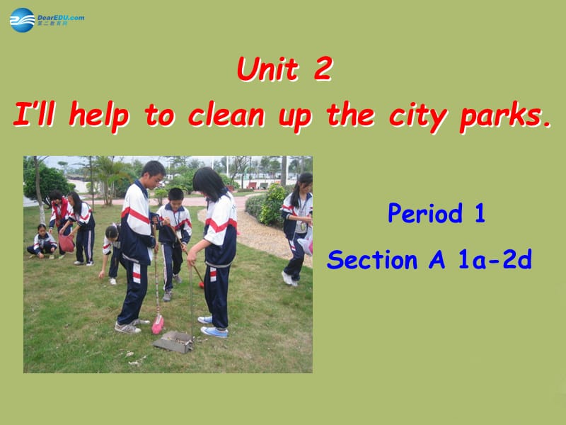 2015年春八年级英语下册 Unit 2 I’ll help to clean up the city parks课件1 （新版）人教新目标版.ppt_第1页