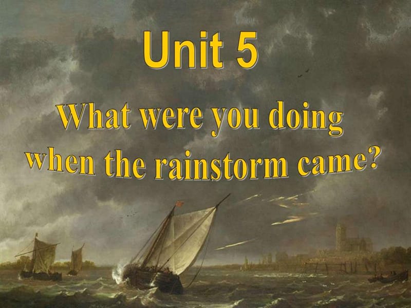What-were-you-doing-when-the-rainstorm-came课件完整版(人教八下第五单元) - 副本.ppt_第1页
