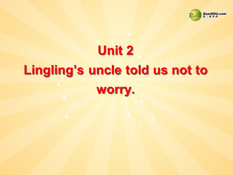 天津市梅江中学八年级英语下册 Module 7 Time off Unit 2 Lingling’s uncle told us not to worry.课件 外研版.ppt_第1页