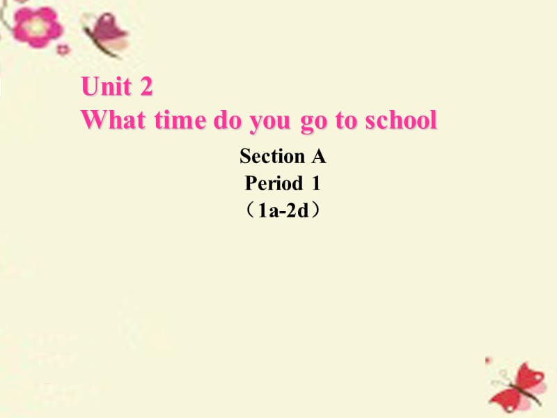 七年级英语下册 Unit 2 What time do you go to school课件2 （新版）人教新目标版.ppt_第1页