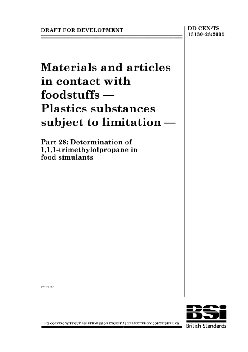BS DD CEN TS 13130-28-2005 与食品接触的材料和物品.受限制的塑料物质.食品模拟物中1,1,1-三甲醇丙烷的测定.pdf_第1页