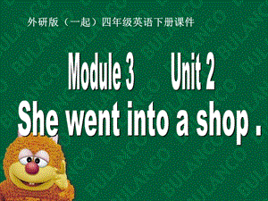 外研版一起小学英语四下《Module 3Unit 2 She went into a shop.》PPT课件.ppt