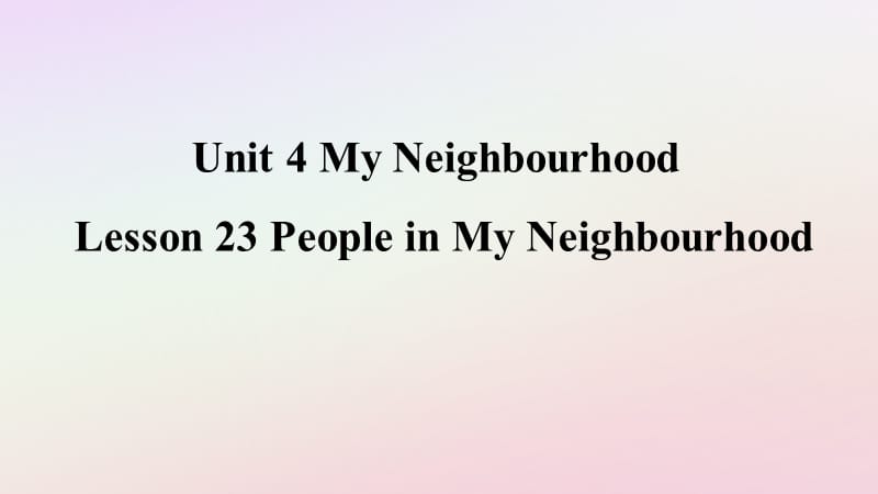 2018年秋季八年级英语上册 Unit 4 My Neighbourhood Lesson 23 People in My Neighbourhood预习课件 （新版）冀教版.ppt_第1页