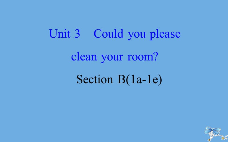 2019版八年级英语下册 Unit 3 Could you please clean your room Section B（1a-1e）同步课件 （新版）人教新目标版.ppt_第1页