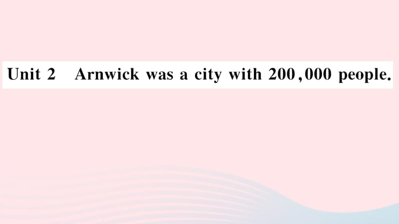 2019秋八年级英语上册 Module 9 Population Unit 2 Arnwick was a city with 200000 people习题课件（新版）外研版.ppt_第1页