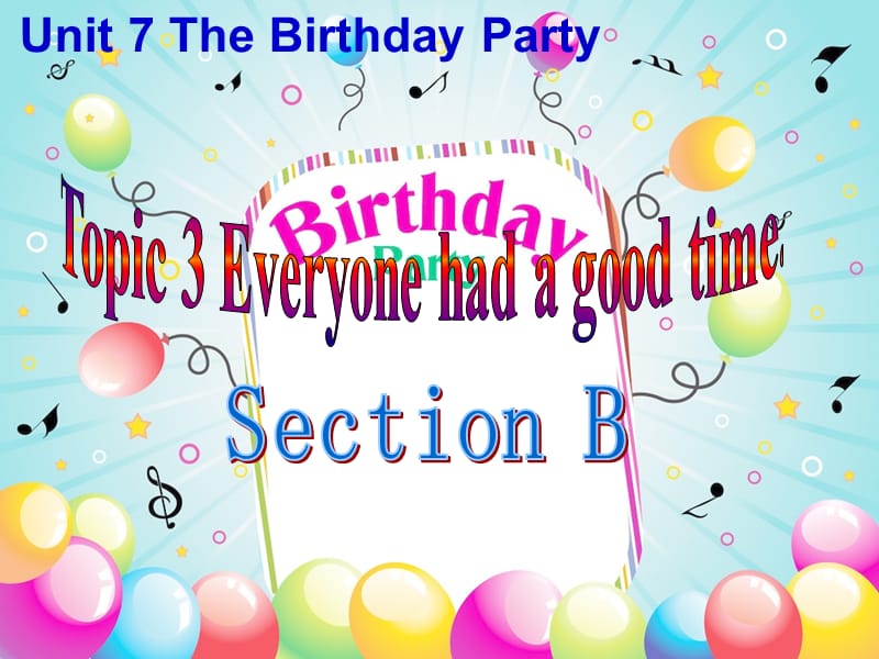 七年级英语下册 Unit 7 The Birthday Topic 3 Everyone had a good time Section B参考课件 （新版）仁爱版.ppt_第1页