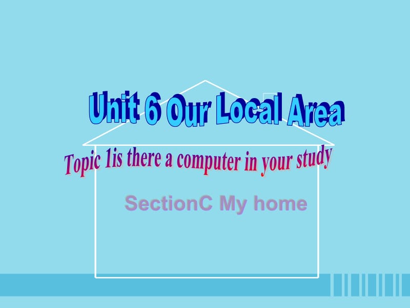 七年级英语下册 Unit 6 Our local area Topic 1 Is there a computer in your study Section C课件 （新版）仁爱版.pptx_第1页