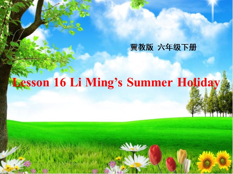 新冀教版六年级英语下册《Unit 3 What Will You Do This Summer.Lesson 16 Li Ming.s Summer Holiday》16.ppt_第1页