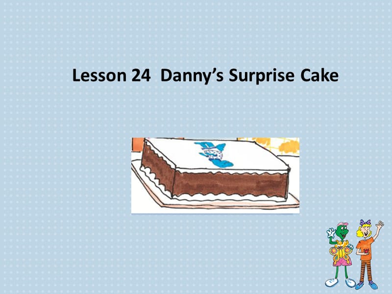 新冀教版六年级英语下册《Unit 4 Li Ming Comes HomeLesson 24 Danny.s Surprise Cake》课件_8.ppt_第1页