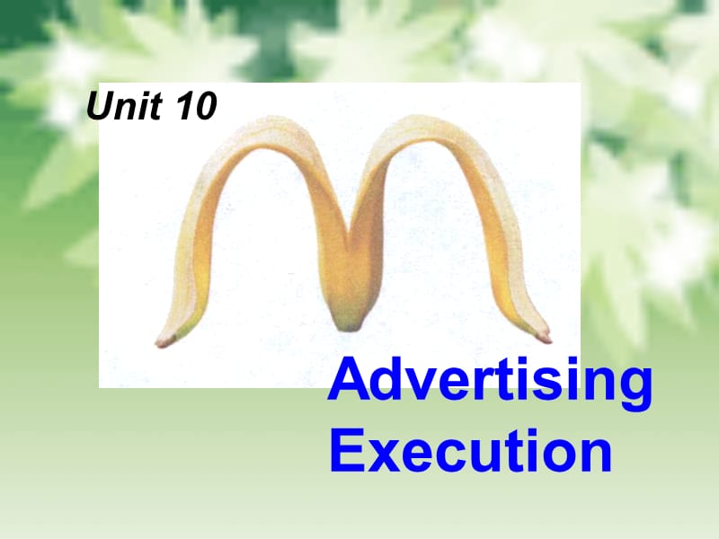 Unit 10 Advertising Execution 经典广告学英语课件合集.ppt_第1页