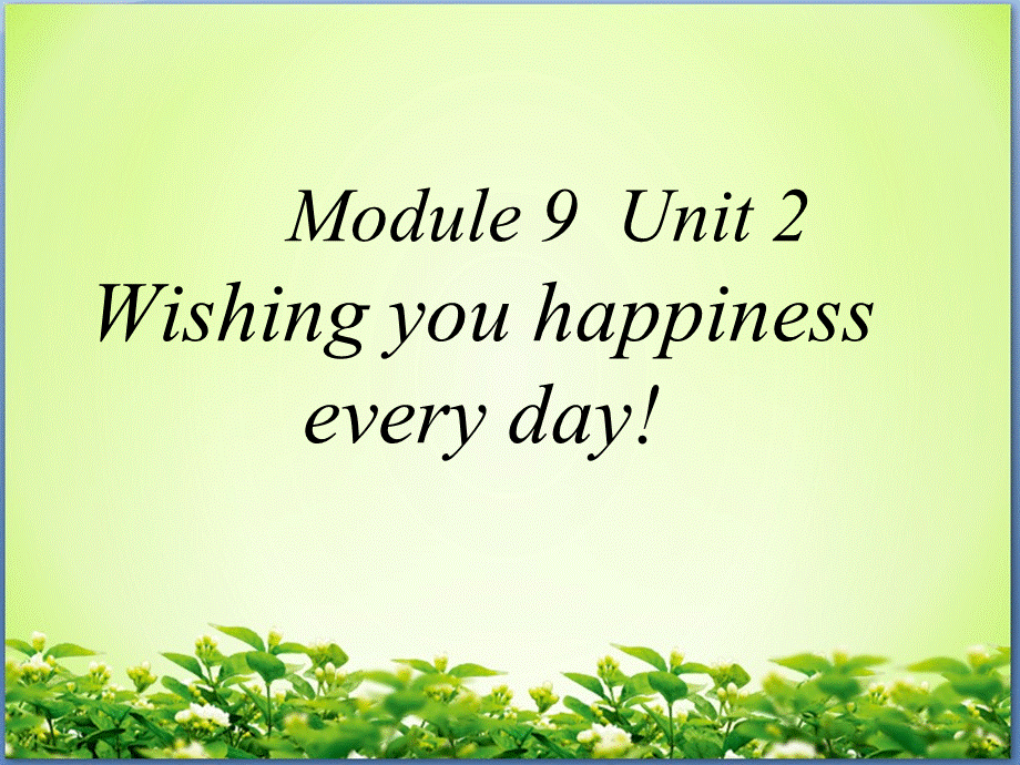 六年级下册英语课件-Module 9 Unit 2 Wishing you happiness every day 外研社（三起） (共18张PPT).ppt_第1页