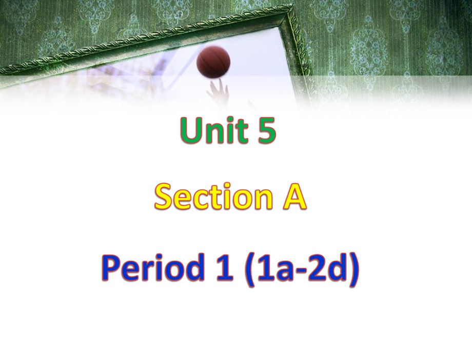 Unit5SectionA-1.ppt_第1页