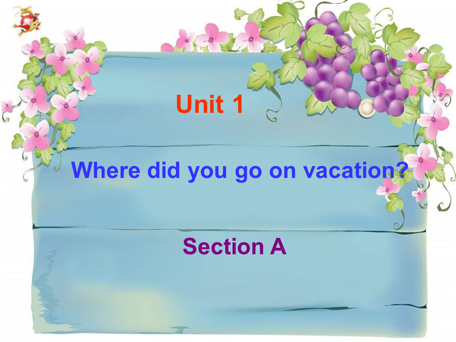 八年级上册Unit_1_Where_did_you_go_on_vacation_Section_A.ppt_第1页