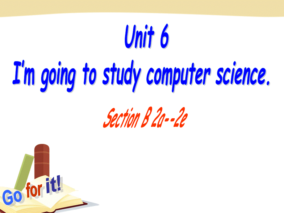 人教新目标版八年级上册Unit6I’m going to study computer science.Section B 2a--2e(共20张PPT).pptx_第1页