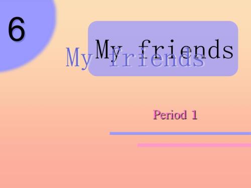 一年级英语上册Unit6Myfriends课件1牛津上海版.ppt