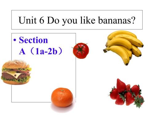 人教版七年级上册英语Unit6DoyoulikebananasSectionA1a2b课件共47张PPT.ppt
